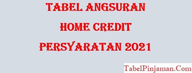 Tabel Angsuran Home Credit, Persyaratan 2022