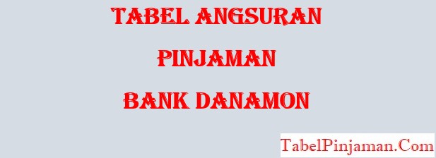 Tabel Angsuran Pinjaman Bank Danamon, Persyaratan Terbaru