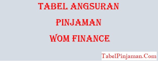Tabel Angsuran Pinjaman WOM Finance Terbaru