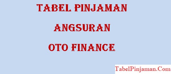 Tabel Pinjaman Angsuran OTO Finance Terbaru