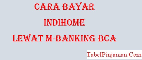 Cara Bayar Indihome Lewat M Banking BCA 2023