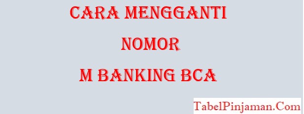 Cara Mengganti Nomor M Banking BCA 2023