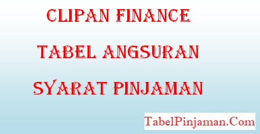 Clipan Finance Tabel Angsuran dan Syarat Pinjaman 2022