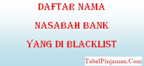 Cek Daftar Nama Nasabah Bank Yang di Blacklist 2022