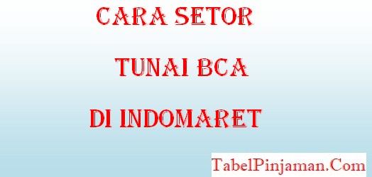 TERBARU! Cara Setor Tunai BCA di Indomaret 2023