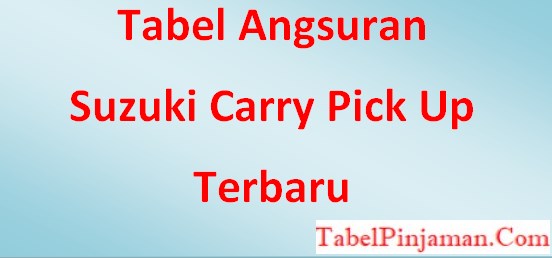 Tabel Angsuran Suzuki Carry Pick Up Terbaru dan DP 2023