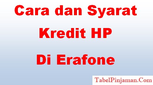 Cara dan Syarat Kredit HP di Erafone 2022