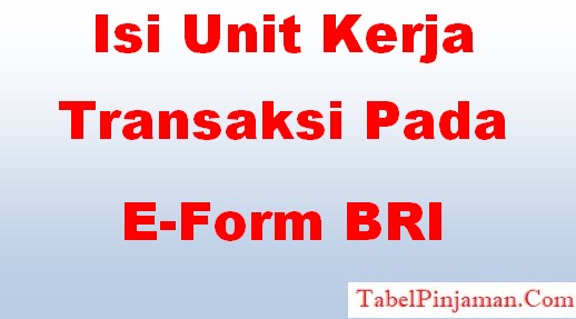Pengisian Unit Kerja Transaksi Pada E Form BRI