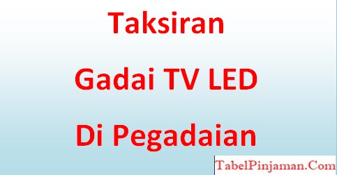 Taksiran Gadai TV LED di Pegadaian 2022 (Syarat dan Bunga)