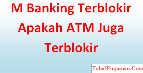 M Banking Terblokir Apakah ATM Juga Terblokir (BCA dan BRI)